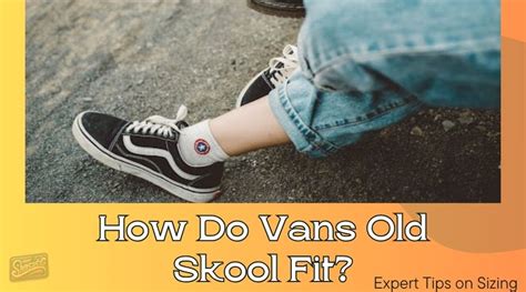 How Do Vans Old Skool Fit .